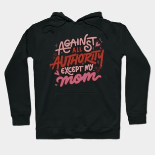 Against All Authority Except My Mom by Tobe Fonseca Hoodie